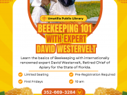 Beekeeping 101 with David Westervelt. First Fridays at 10 am. Limited seating. Call 352-321-2469 to pre-register.