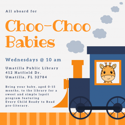 All aboard for Choo-Choo Babies at the Umatilla Public Library. Wednesdays @ 10 am Umatilla Public Library 412 Hatfield Dr. Umat