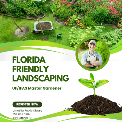 Florida Friendly Landscaping UF/IFAS Master Gardener Register Now Umatilla Public Library 352 669 3284 412 Hatfield Dr. Umatilla