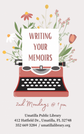 Writing Your Memoirs. 2nd Mondays at 1 pm. Umatilla Public Library.
