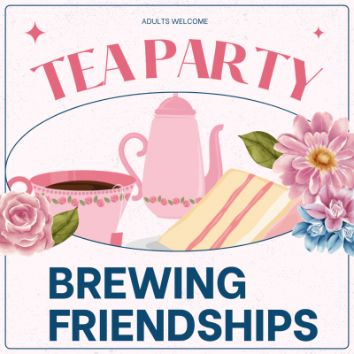 Brewing friendships. tea party. adults welcome